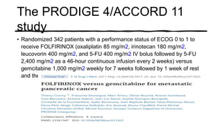 PROF.S.SUBBIAH et al.
The PRODIGE 4/ACCORD 11
study
• Randomized 342 patients with a performance status of ECOG 0 to 1 to
...