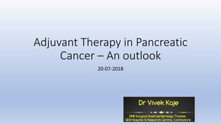 Adjuvant Therapy in Pancreatic
Cancer – An outlook
20-07-2018
 