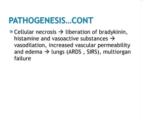 Cellular necrosis    liberation of bradykinin, histamine and vasoactive substances    vasodilation, increased vascular permeability and edema    lungs (ARDS , SIRS), multiorgan failure 