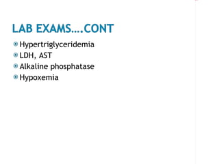 Hypertriglyceridemia LDH, AST Alkaline phosphatase Hypoxemia 