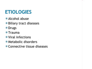 Alcohol abuse Biliary tract diseases Drugs Trauma Viral infections Metabolic disorders Connective tissue diseases 
