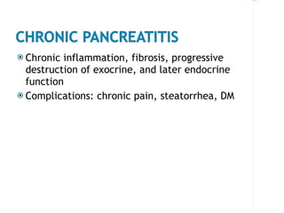 Chronic inflammation, fibrosis, progressive destruction of exocrine, and later endocrine function Complications: chronic pain, steatorrhea, DM 