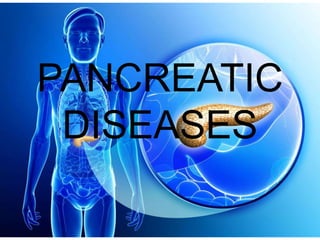 PANCREATIC
DISEASES
 