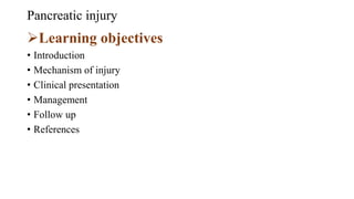 Pancreatic injury
Learning objectives
• Introduction
• Mechanism of injury
• Clinical presentation
• Management
• Follow up
• References
 