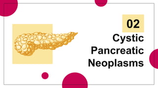 Cystic
Pancreatic
Neoplasms
02
 