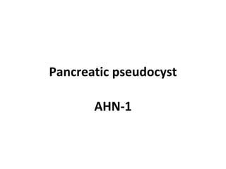 Pancreatic pseudocyst
AHN-1
 