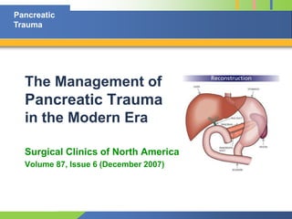 The Management of Pancreatic Trauma in the Modern Era Surgical Clinics of North America Volume 87, Issue 6 (December 2007) 