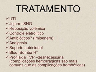TOMOGRAFIAMelhor exame de imagem para diagnosticar as lesões pancreáticasEstratificar a doençaDiagnosticar complicaçõesOrientar punções aspirações , intervenção cirúrgicaIndicada após 48H sem melhoraContraste EVEdema ,necrose,abscesso , complicações