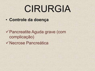 CPRECPRE (Colangiopancreatografia endoscópica retrógrada)Não está indicada na pancreatite biliar leve e na pancreatite aguda não biliarO benefício da CPRE na pancreatite biliar com colestase e colangite está bem definida enquanto o papel na pancreatite biliar grave sem obstrução biliar é motivo de controversaSemanas após a resolução do surto agudoPesquisa de alterações nos ductos