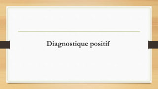 Diagnostique positif
 