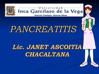 PANCREATITIS Lic. JANET ASCOITIA CHACALTANA 