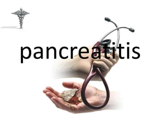 pancreatitis
 