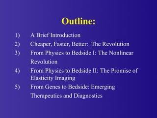 Outline:
1) A Brief Introduction
2) Cheaper, Faster, Better: The Revolution
3) From Physics to Bedside I: The Nonlinear
Re...