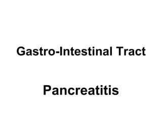 Gastro-Intestinal Tract
Pancreatitis
 