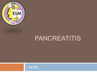 PANCREATITIS
– 9CM2
 