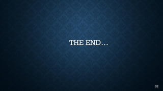 THE END…
32
 