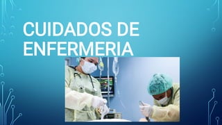 CUIDADOS DE
ENFERMERIA
 