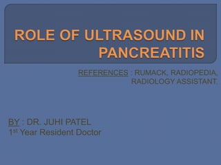 REFERENCES : RUMACK, RADIOPEDIA,
RADIOLOGY ASSISTANT.
BY : DR. JUHI PATEL
1st Year Resident Doctor
 