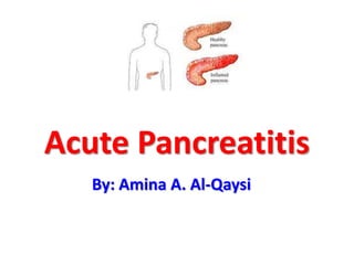 Acute Pancreatitis
By: Amina A. Al-Qaysi
 