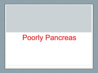 Poorly Pancreas
 