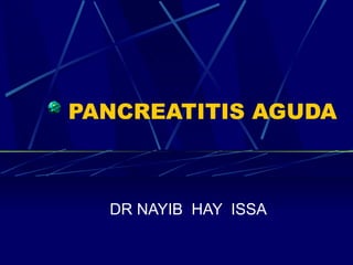 PANCREATITIS AGUDA DR NAYIB  HAY  ISSA 