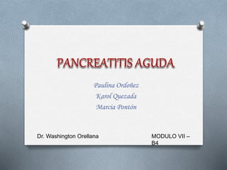 Paulina Ordoñez
Karol Quezada
Marcia Pontón
MODULO VII –
B4
Dr. Washington Orellana
 