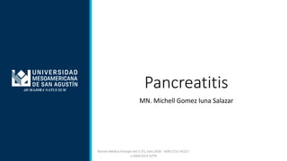 Pancreatitis
MN. Michell Gomez luna Salazar
Revista Médica Sinergia Vol.5 (7), Julio 2020 - ISSN:2215-4523 /
e-ISSN:2215-5279
 