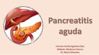 Carmen Cecilia Aguilera Cilos
Módulo: Medicina Interna
Dr. Mario Sifuentes
 