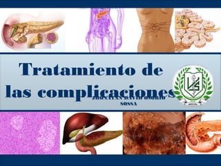 Tratamiento de
las complicacionesJHONATAN DAVID OSORIO
SOSSA
 