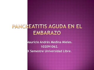 Mauricio Andrés Medina Mieles.
102091062.
X Semestre Universidad Libre.
 