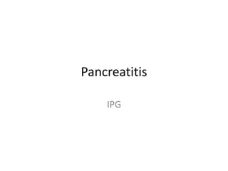 Pancreatitis
IPG
 