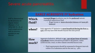 Severe acute pancreatitis
SAP is characterized
by the presence of
organic failure
(Ranson ≥ 3 or
APACHE II ≥ 8), or
local complications
such as necrosis,
pseudocyst and
abscess
 