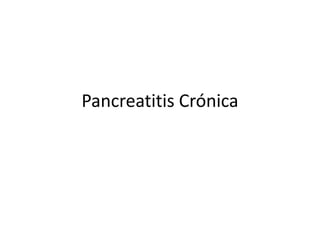Pancreatitis Crónica
 