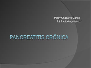 Percy Chaparro García
R4 Radiodiagnóstico
 