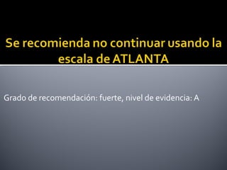 Grado de recomendación: fuerte, nivel de evidencia: A
 
