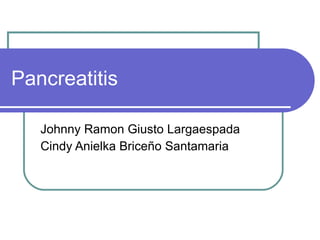 Pancreatitis Johnny Ramon Giusto Largaespada Cindy Anielka  Briceño  Santamaria 