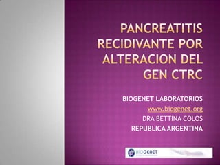 BIOGENET LABORATORIOS
www.biogenet.org
DRA BETTINA COLOS
REPUBLICA ARGENTINA
 