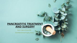 PANCREATITIS TREATMENT
AND SURGERY
By Dr.Valeria Simone MD
(Southlake General Surgery, Texas)
 