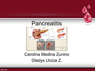 Pancreatitis
Carolina Medina Zunino
Gladys Urzúa Z.
 