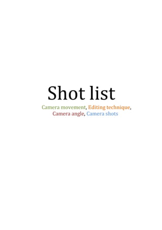 Shot listCamera movement, Editing technique,
Camera angle, Camera shots
 