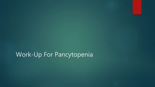 Work-Up For Pancytopenia
 