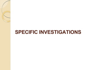 SPECIFIC INVESTIGATIONS
 