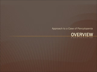 Approach to a Case of Pancytopenia
 