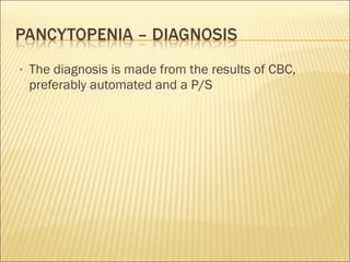 • The diagnosis is made from the results of CBC,
preferably automated and a P/S
 