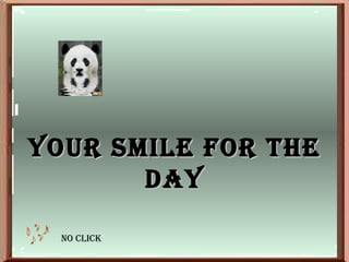 YOUR SMILE FOR THE DAY No clic k 