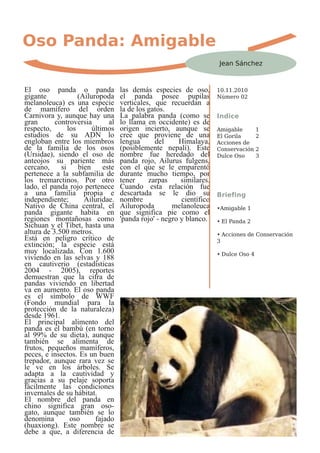 Oso Panda: Amigable
                      Jean Sánchez



                      10.11.2010
                      Número 02


                      Indice

                      Amigable        1
                      El Gorila       2
                      Acciones de
                      Conservación    2
                      Dulce Oso       3




                      Briefing

                      •Amigable 1

                      • El Panda 2

                      • Acciones de Conservación
                      3

                      • Dulce Oso 4
 
