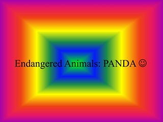 Endangered Animals: PANDA 
 