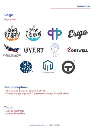 Smile.
PORTOFOLIO
Logo
Tools:
Job description:
Logo project
-. Adobe Illustrator
-. Adobe Photoshop
-. Discuss and brainstorming with clients
-. Create design logo with 3 alternative design for each client
 