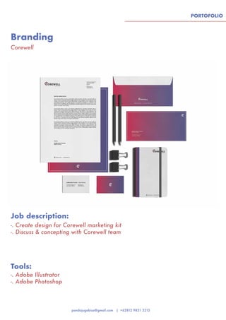 PORTOFOLIO
Branding
Tools:
Job description:
Corewell
-. Adobe Illustrator
-. Adobe Photoshop
-. Create design for Corewell marketing kit
-. Discuss & concepting with Corewell team
 