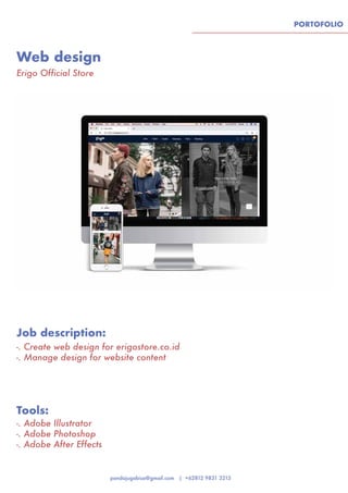 PORTOFOLIO
Web design
Tools:
Job description:
Erigo Official Store
-. Adobe Illustrator
-. Adobe Photoshop
-. Adobe After Effects
-. Create web design for erigostore.co.id
-. Manage design for website content
 
